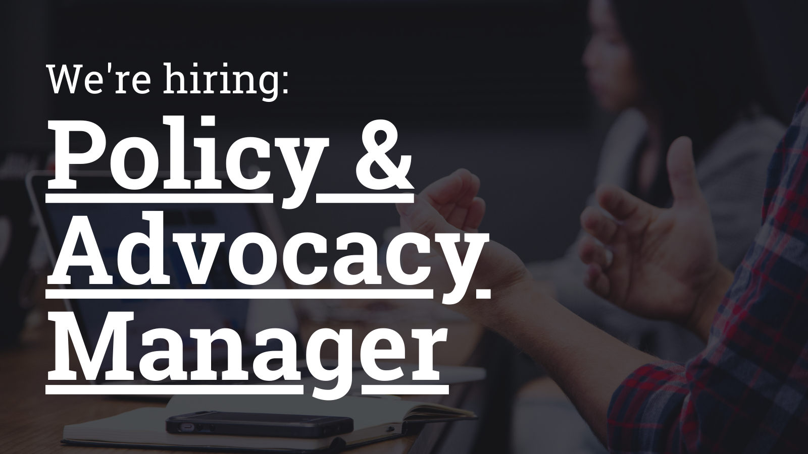 We're hiring: Policy and Advocacy Manager.